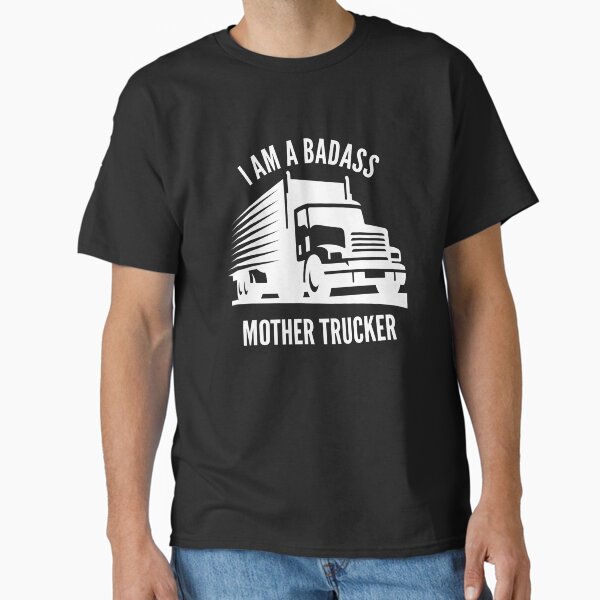 "I am a badass mother trucker / funny truck driver girl saying" Classic T-Shirt for Sale by portrait4you