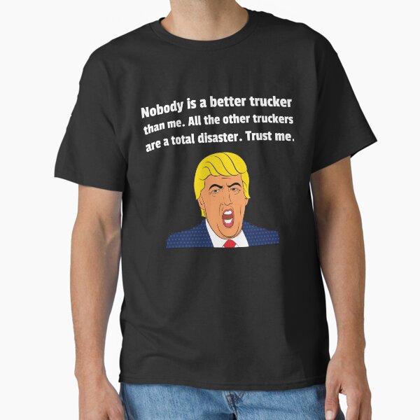 "Funny Truck Driver Gift - Funny Gift For Trucker - Funny Trucker Shirt - Funny Trump Gifts" Classic T-Shirt for Sale by Galvanized