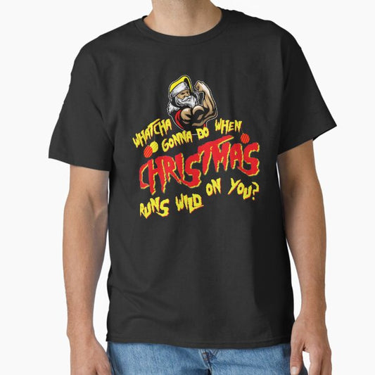 Funny 80s Pro Wrestling Christmas Whatcha Gonna Do When Christmas Runs Wild on You? Classic T-Shirt for Sale by andyzdesigns