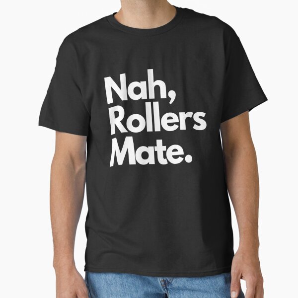 Nah, rollers mate drum and bass Classic T-Shirt for Sale by BrownGemmArt