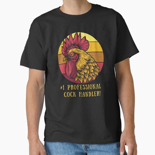 professional cock handler. Chicken and Rooster gift -  Classic T-Shirt for Sale by HaychGee