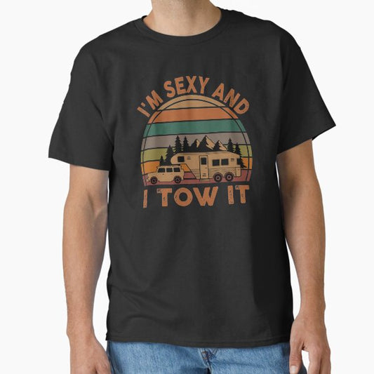 "I'm sexy and I tow it Funny camping retro gift" Classic T-Shirt for Sale by Theobsessed01