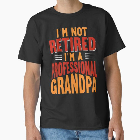 I'm not retired I'm a professional grandpa Classic T-Shirt for Sale by Zexten