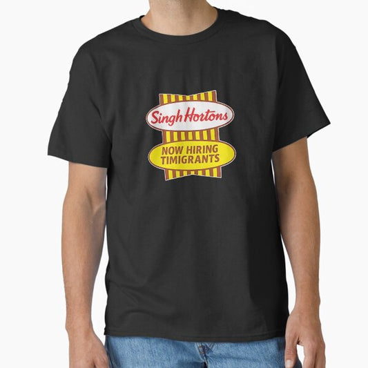 Singh Hortons Now Hiring Timigrants Classic T-Shirt for Sale by CanvasKnight