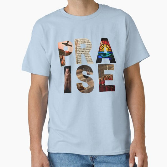 Wear Your Worship: The PRAISE Collection. Express your faith! Classic T-Shirt for Sale by PegLeg-Montys
