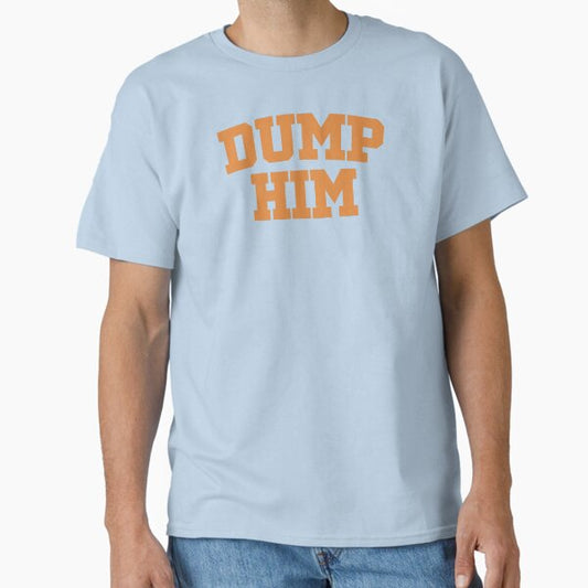 DUMP HIM: The ultimate Britney-inspired shirt Classic T-Shirt for Sale by reuben-ashby
