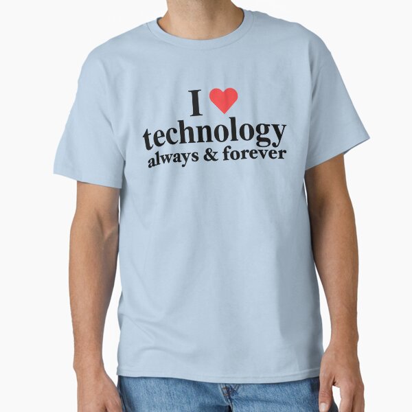 I love technology always and forever - 2000's era movie reference Classic T-Shirt for Sale by blueversion