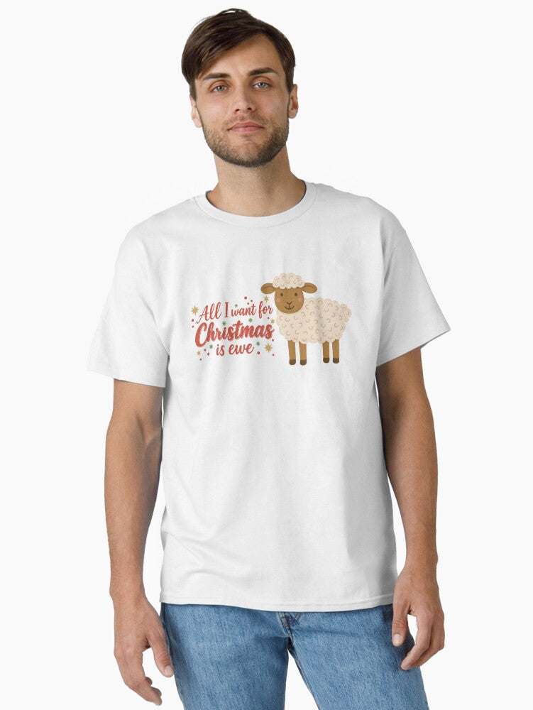 All I want for Christmas is Ewe Classic TShirt T-Shirt | Seasonal Must-Have | Trending Festive Apparel
