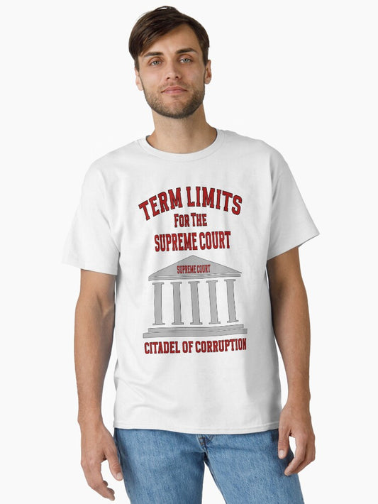 Term Limits for the Supreme Court Citadel of Corruption Classic T-Shirt T-Shirt | Trending Design | High Demand Item