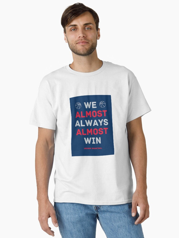 Washington Wizards Basketball We Almost Always Almost Win Classic T-shirt | Trendy Graphic Tee | Casual Unisex T-shirt