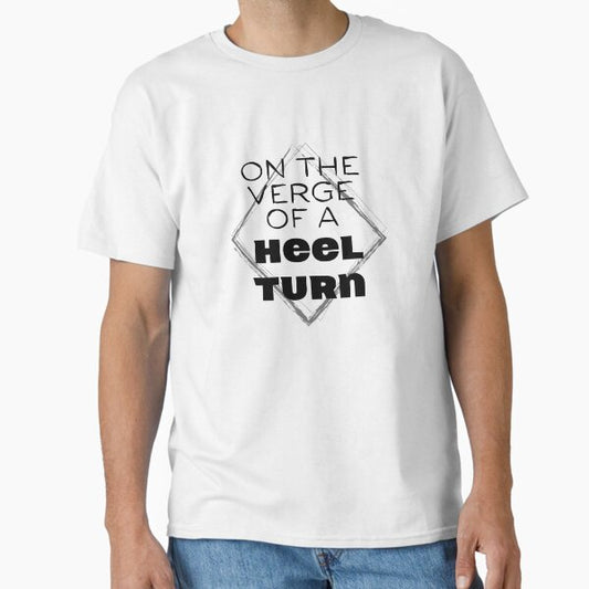 On the Verge of a Heel Turn Classic T-Shirt for Sale by Sparkleologie