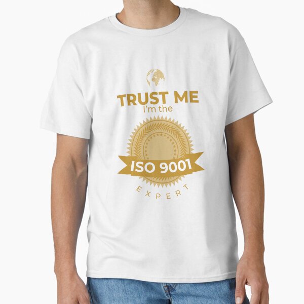 Trust me I'm the ISO 9001 expert V2 light color Classic T-Shirt for Sale by gubez