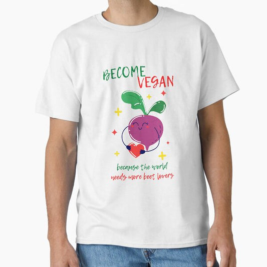 "Become Vegan Because The World Needs More Beet Lovers" Classic T-Shirt for Sale by PatternBestFan