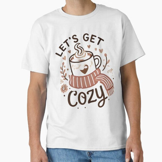 "Let’s Get Cozy T-Shirt – Hygge-Inspired Loungewear for Homebodies & Family Gatherings" Classic T-Shirt for Sale by moslimllah