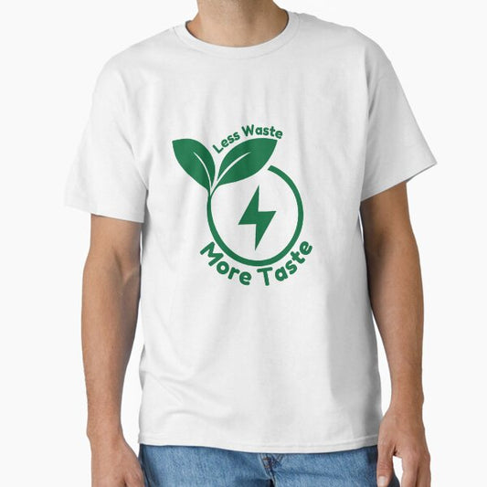 "Less waste More taste Eco-friendly lifestyle " Classic T-Shirt for Sale by Fixity-Imprint