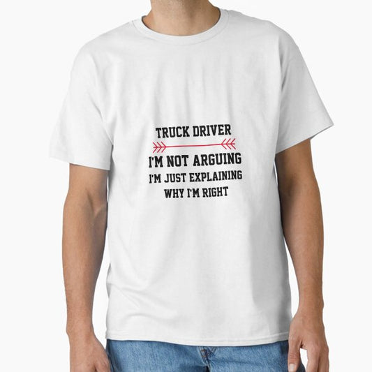 "Truck Driver Im Not Arguing" Classic T-Shirt for Sale by yassineb
