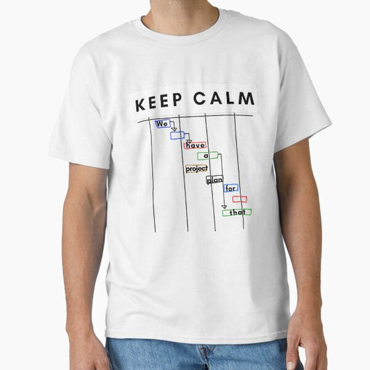 Keep Calm Project manager project plan gantt Classic T-Shirt for Sale by Awesomefamily