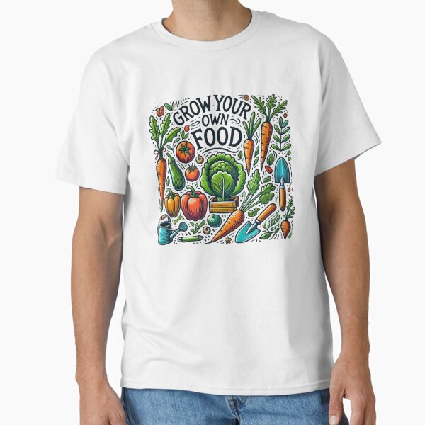 "Grow Your Own Food Garden" Classic T-Shirt for Sale by WildVista