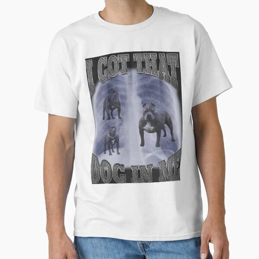 I Got That Dog In Me Classic T-Shirt for Sale by happycapyprints
