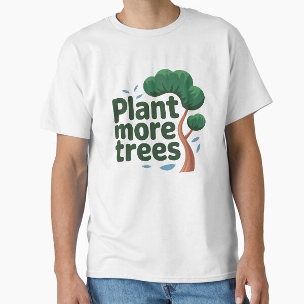 "Eco-Friendly “Plant More Trees” – Green Living Tee" Classic T-Shirt for Sale by GADGETEARTH