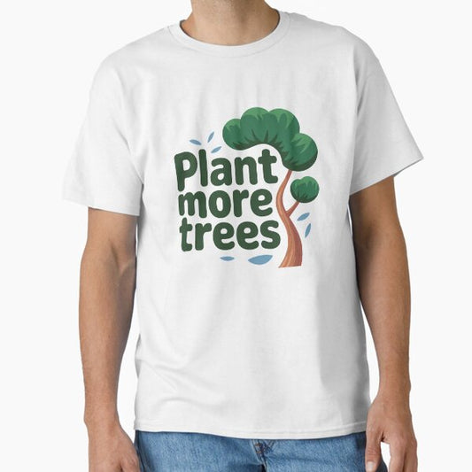 "Eco-Friendly “Plant More Trees” – Green Living Tee" Classic T-Shirt for Sale by GADGETEARTH