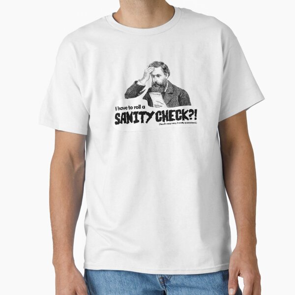 Sanity Check?! Classic T-Shirt for Sale by BubbaSue42