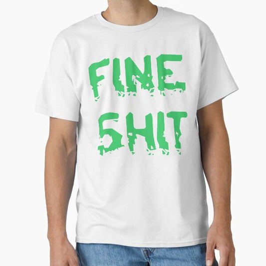 FINE SHIT Design Classic T-Shirt for Sale by EdemVibes