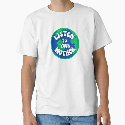 "Listen To Your Mother: Sustainable Lifestyle Design" Classic T-Shirt for Sale by MrLamoose