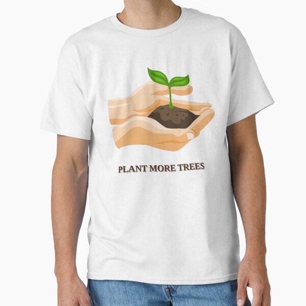 "Plant More Trees – Eco Lifestyle" Classic T-Shirt for Sale by Eren47