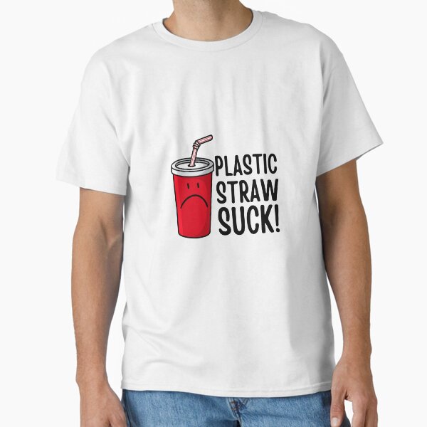 "Plastic Straw Suck!" Classic T-Shirt for Sale by Avaaxa