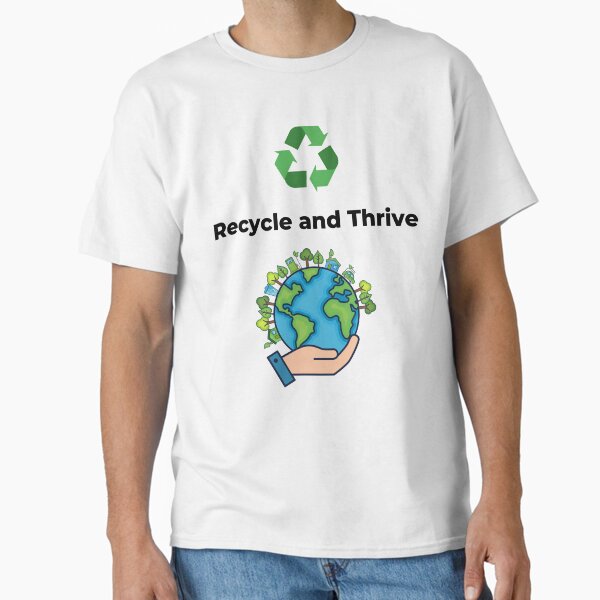 "Recycle and Thrive – Inspirational Eco-Friendly Quote" Classic T-Shirt for Sale by Topak1029