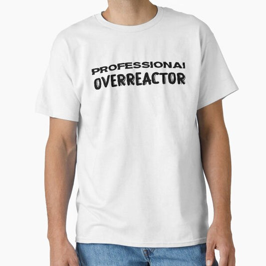 Professional Overreactor Classic T-Shirt for Sale by 101univers