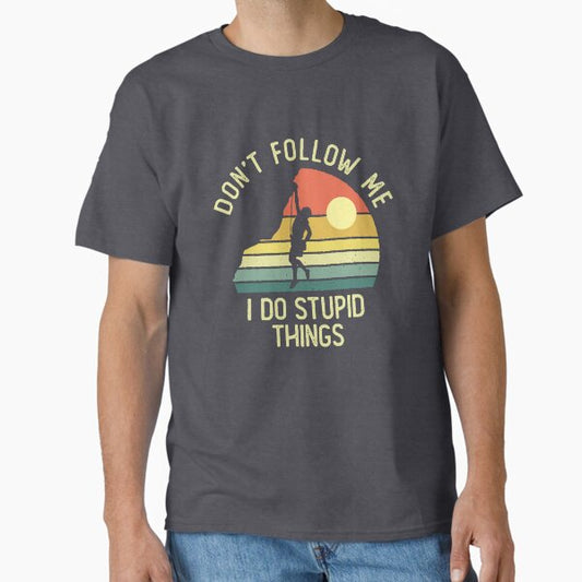 Don't follow me I do stupid things Classic T-Shirt for Sale by DetourShirts
