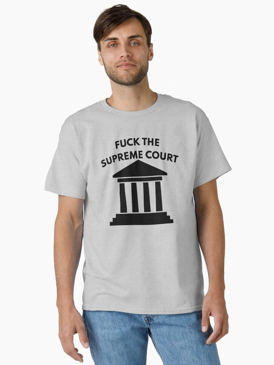Fuck The Supreme Court Classic T-Shirt T-Shirt | Streetwear Vibe | Perfect For Daily Wear