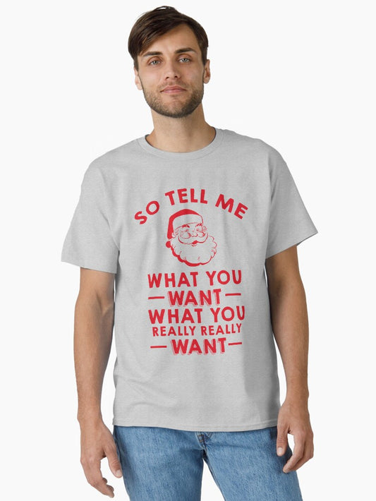 So Tell Me What You Want What You Really Really Want Classic TShirt T-Shirt | Fan Favorite Artwork | Great For Christmas Season