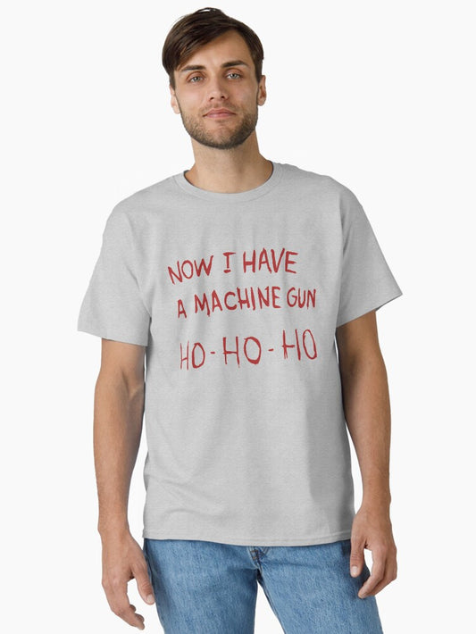 Now I have a machine gun HoHoHo Classic TShirt T-Shirt | Best-Selling Design | Limited Christmas Style