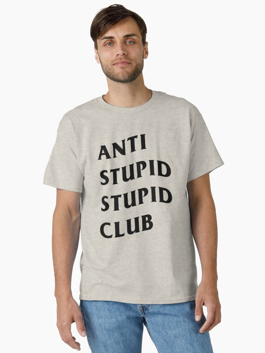 Anti Stupid Stupid Club Classic T-Shirt T-Shirt | Streetwear Vibe | Trending Now