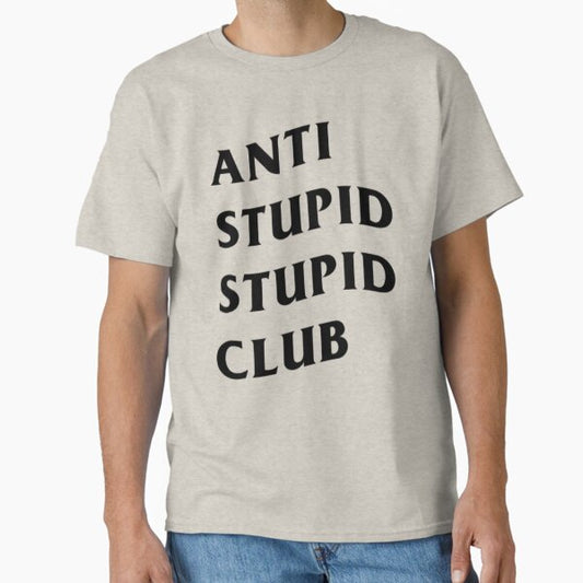 Anti Stupid Stupid Club Classic T-Shirt for Sale by narcocynic