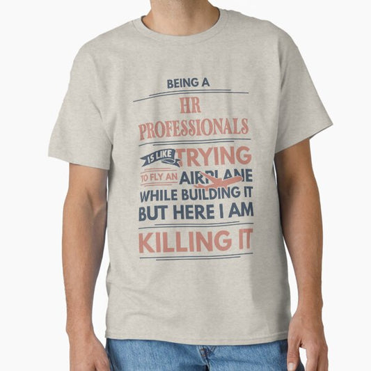 Being A HR Professional Is Like Trying To Fly An Airplane While Building It But Here I Am Killing It Funny Gift idea HR Professional Classic T-Shirt for Sale by Mmmm3344