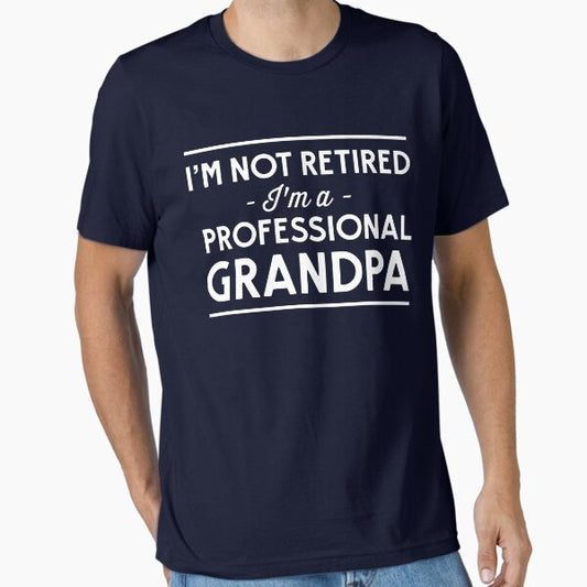I'm not retired, I'm a professional Grandpa Essential T-Shirt for Sale by careers