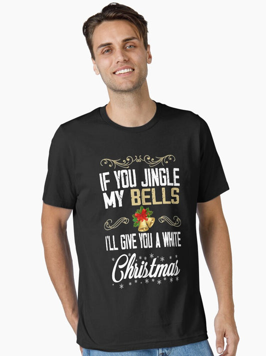 If You Jingle My Bells Ill Give You A White Christmas Essential TShirt Essential TShirt T-Shirt | Top Trending Graphic | Great For Christmas Season