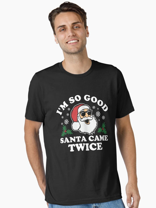 Funny Adult Christmas Im So Good Santa Came Twice Essential TShirt T-Shirt | Top Trending Graphic | Trending Festive Apparel