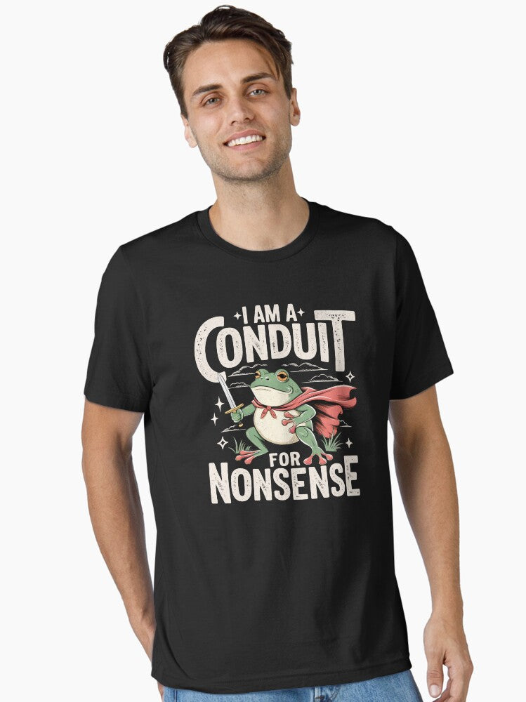 I Am A Conduit For Nonsense Essential T-shirt | Trendy Graphic Tee | Casual Unisex T-shirt