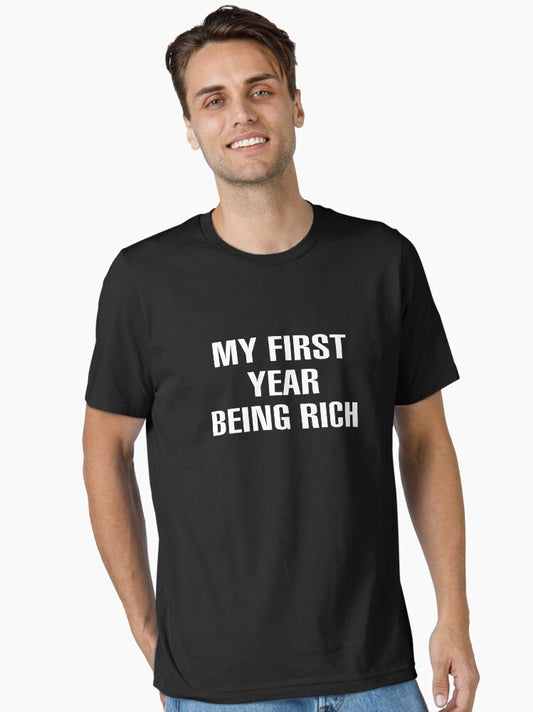 MY FIRST YEAR BEING RICH Essential T-Shirt T-Shirt | Viral Style | High Demand Item