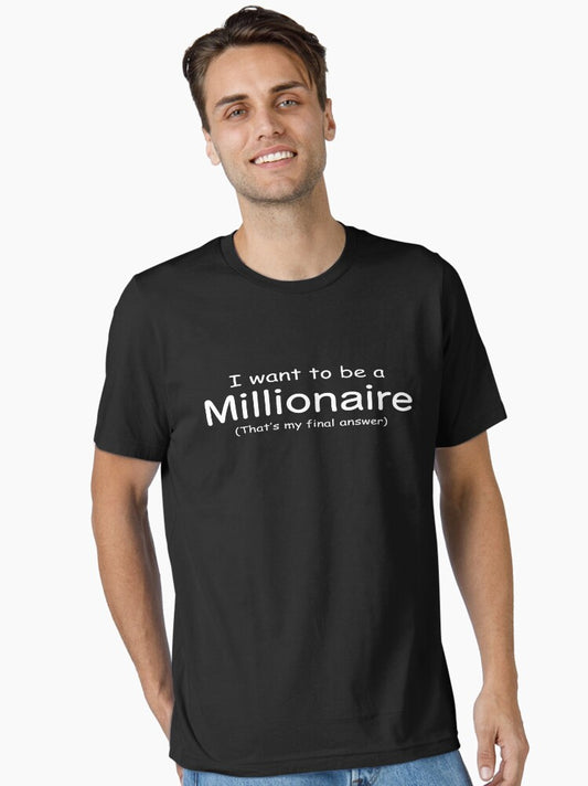 I WANT TO BE A MILLIONAIRE Essential T-Shirt T-Shirt | Streetwear Vibe | Perfect For Daily Wear