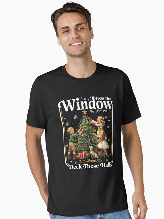 From The Windows To The Walls Im About To Deck These Halls Essential TShirt T-Shirt | Cute Festive Style | Trending Festive Apparel