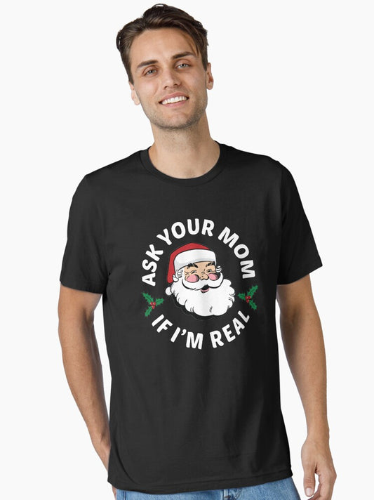 Ask Your Mom If Im Real Essential TShirt T-Shirt | Vintage Christmas Look | Top Pick For Gifting