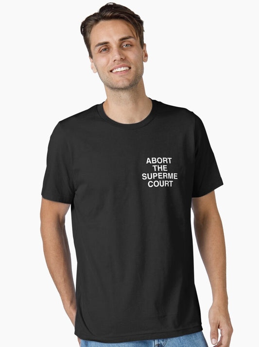 Abort the Supreme Court T Shirt Essential T-Shirt T-Shirt | Aesthetic Graphic | Top Pick For Fans
