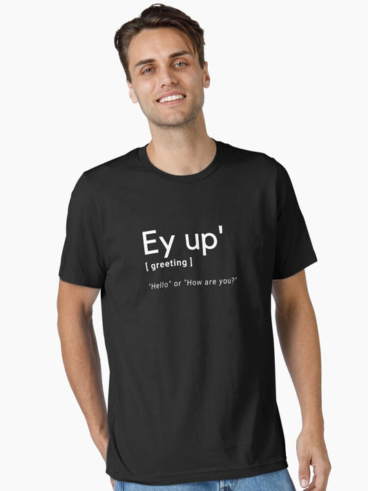 Ey up' - the meaning of Essential T-Shirt T-Shirt | Viral Style | Perfect For Daily Wear