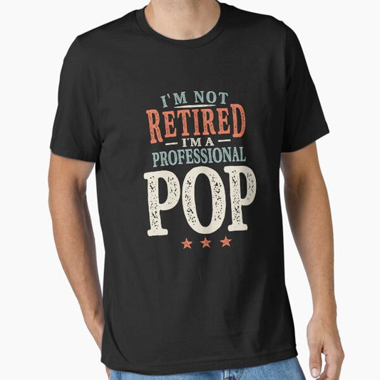 I'm Not Retired I'm a Professional Pop Essential T-Shirt for Sale by cidolopez